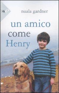 Un amico come Henry - Nuala Gardner - Libro Sperling & Kupfer 2009, Economica | Libraccio.it