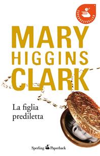 La figlia prediletta - Mary Higgins Clark - Libro Sperling & Kupfer 2009, Economica | Libraccio.it