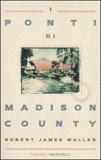 I ponti di Madison County - Robert J. Waller - Libro Sperling & Kupfer 2009, Frassinelli Paperback | Libraccio.it