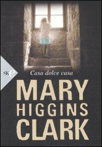Casa dolce casa - Mary Higgins Clark - Libro Sperling & Kupfer 2009, Economica | Libraccio.it