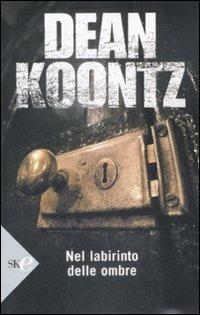 Nel labirinto delle ombre - Dean R. Koontz - Libro Sperling & Kupfer 2009, Economica | Libraccio.it
