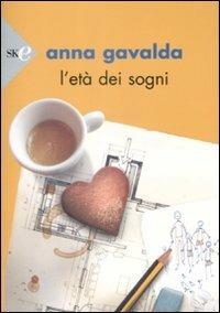 L' età dei sogni - Anna Gavalda - Libro Sperling & Kupfer 2009, Economica | Libraccio.it