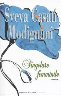 Singolare femminile - Sveva Casati Modignani - Libro Sperling & Kupfer 2009, Economica | Libraccio.it