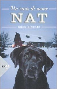 Un cane di nome Nat - Greg Kincaid - Libro Sperling & Kupfer 2009, Economica | Libraccio.it