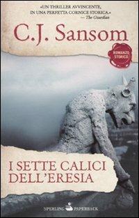 I sette calici dell'eresia - C. J. Sansom - Libro Sperling & Kupfer 2010, Paperback | Libraccio.it