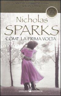 Come la prima volta - Nicholas Sparks - Libro Sperling & Kupfer 2010, Super bestseller | Libraccio.it