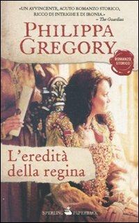 L' eredità della regina - Philippa Gregory - Libro Sperling & Kupfer 2010, Paperback | Libraccio.it