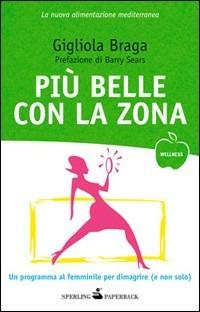 Più belle con la Zona - Gigliola Braga - Libro Sperling & Kupfer 2010, Wellness Paperback | Libraccio.it