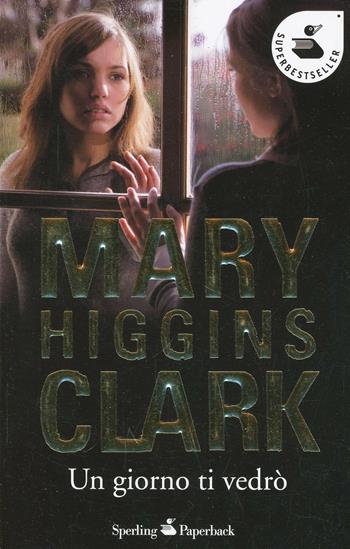Un giorno ti vedrò - Mary Higgins Clark - Libro Sperling & Kupfer 2010, Super bestseller | Libraccio.it