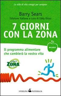 7 giorni con la Zona - Barry Sears - Libro Sperling & Kupfer 2010, Wellness Paperback | Libraccio.it