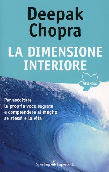 La dimensione interiore - Deepak Chopra - Libro Sperling & Kupfer 2010, Wellness Paperback | Libraccio.it