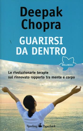 Guarirsi da dentro - Deepak Chopra - Libro Sperling & Kupfer 2010, Wellness Paperback | Libraccio.it
