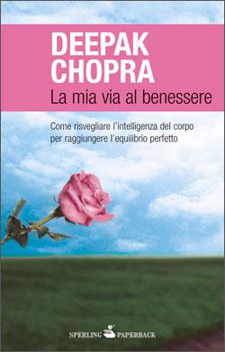 La mia via al benessere. Come risvegliare l'intelligenza del corpo per raggiungere l'equilibrio perfetto - Deepak Chopra - Libro Sperling & Kupfer 2010, Wellness Paperback | Libraccio.it