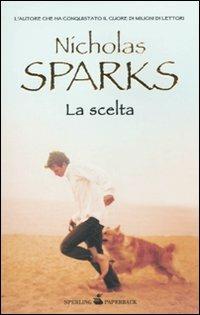 La scelta - Nicholas Sparks - Libro Sperling & Kupfer 2010, Paperback | Libraccio.it