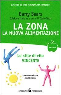 La Zona: la nuova alimentazione - Barry Sears - Libro Sperling & Kupfer 2010, Wellness Paperback | Libraccio.it