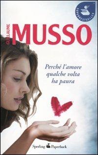 Perché l'amore qualche volta ha paura - Guillaume Musso - Libro Sperling & Kupfer 2011, Super bestseller | Libraccio.it