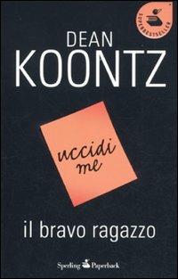 Il bravo ragazzo - Dean R. Koontz - Libro Sperling & Kupfer 2011, Super bestseller | Libraccio.it