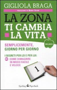 La Zona ti cambia la vita - Gigliola Braga - Libro Sperling & Kupfer 2011, Wellness Paperback | Libraccio.it