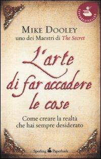 L' arte di far accadere le cose. Come creare la realtà che hai sempre desiderato - Mike Dooley - Libro Sperling & Kupfer 2011, Super bestseller | Libraccio.it