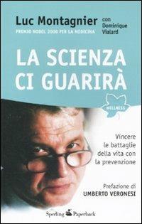 La scienza ci guarirà. Vincere le battaglie della vita con la prevenzione - Luc Montagnier, Dominique Vialard - Libro Sperling & Kupfer 2011, Wellness Paperback | Libraccio.it