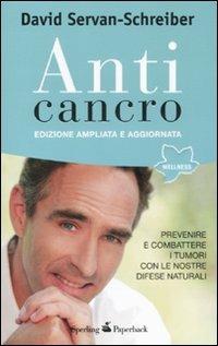 Anticancro. Prevenire e combattere i tumori con le nostre difese naturali - David Servan-Schreiber - Libro Sperling & Kupfer 2011, Wellness Paperback | Libraccio.it