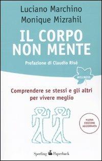 Il corpo non mente. Comprendere se stessi e gli altri per vivere meglio - Luciano Marchino, Monique Mizrahil - Libro Sperling & Kupfer 2011, Wellness Paperback | Libraccio.it