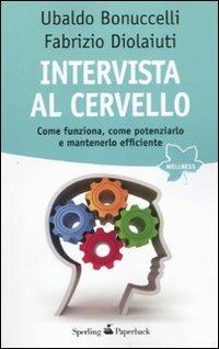 Intervista al cervello - Fabrizio Diolaiuti, Ubaldo Bonuccelli - Libro Sperling & Kupfer 2011, Wellness Paperback | Libraccio.it