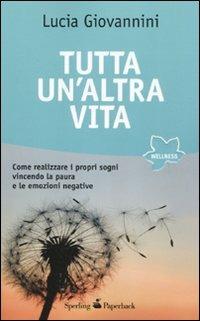 Tutta un'altra vita - Lucia Giovannini - Libro Sperling & Kupfer 2011, Wellness Paperback | Libraccio.it