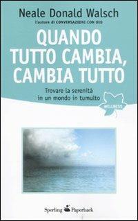 Quando tutto cambia, cambia tutto - Neale Donald Walsch - Libro Sperling & Kupfer 2011, Wellness Paperback | Libraccio.it