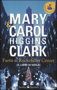 Furto al Rockfeller Center (Il ladro di Natale) - Mary Higgins Clark, Carol Higgins Clark - Libro Sperling & Kupfer 2011, Super bestseller | Libraccio.it