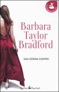 Una donna contro - Barbara Taylor Bradford - Libro Sperling & Kupfer 2011, Super bestseller | Libraccio.it