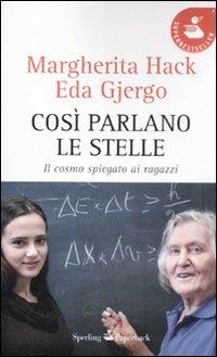 Così parlano le stelle. Il cosmo spiegato ai ragazzi - Margherita Hack, Eda Gjergo - Libro Sperling & Kupfer 2012, Super bestseller | Libraccio.it