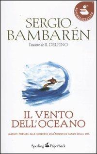 Il vento dell'oceano - Sergio Bambarén - Libro Sperling & Kupfer 2011, Super bestseller | Libraccio.it