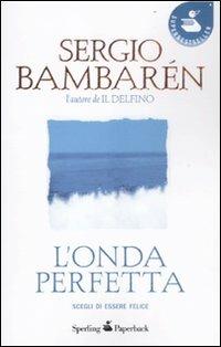 L' onda perfetta - Sergio Bambarén - Libro Sperling & Kupfer 2012, Super bestseller | Libraccio.it