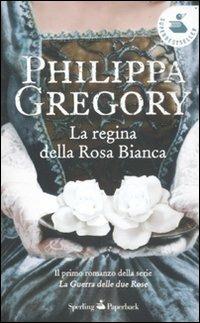 La regina della Rosa Bianca - Philippa Gregory - Libro Sperling & Kupfer 2012, Super bestseller | Libraccio.it