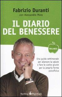 Il diario del benessere. Una guida settimanale per allenare la salute e fare le scelte giuste per la propria forma psicofisica - Fabrizio Duranti, Alessandro Mora - Libro Sperling & Kupfer 2012, Wellness Paperback | Libraccio.it