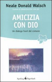 Amicizia con Dio. Un dialogo fuori del comune - Neale Donald Walsch - Libro Sperling & Kupfer 2012, Wellness Paperback | Libraccio.it