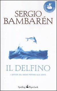 Il delfino - Sergio Bambarén - Libro Sperling & Kupfer 2012, Super bestseller | Libraccio.it