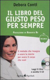 Il libro del giusto peso per sempre. Con CD Audio - Debora Conti - Libro Sperling & Kupfer 2012, Wellness Paperback | Libraccio.it