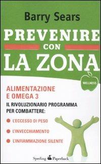 Prevenire con la Zona - Barry Sears - Libro Sperling & Kupfer 2012, Wellness Paperback | Libraccio.it