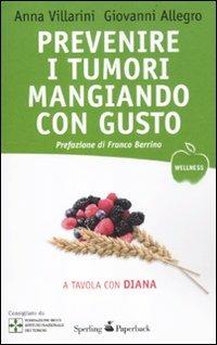Prevenire i tumori mangiando con gusto. A tavola con Diana - Anna Villarini, Giovanni Allegro - Libro Sperling & Kupfer 2012, Wellness Paperback | Libraccio.it