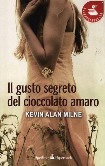 Il gusto segreto del cioccolato amaro - Kevin A. Milne - Libro Sperling & Kupfer 2012, Super bestseller | Libraccio.it