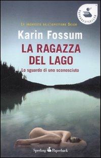 La ragazza del lago. Lo sguardo di uno sconosciuto - Karin Fossum - Libro Sperling & Kupfer 2012, Super bestseller | Libraccio.it