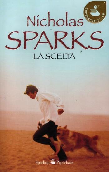 La scelta - Nicholas Sparks - Libro Sperling & Kupfer 2012, Super bestseller | Libraccio.it