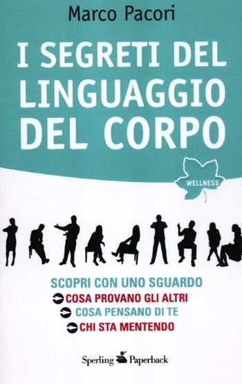 I segreti del linguaggio del corpo - Marco Pacori - Libro Sperling & Kupfer 2012, Wellness Paperback | Libraccio.it