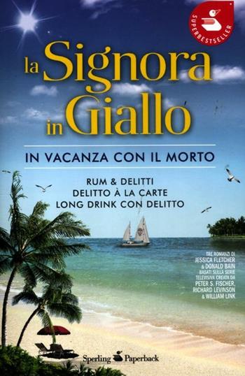 La signora in giallo. In vacanza con il morto: Rum & delitti-Delitto à la carte-Long drink con delitto - Jessica Fletcher, Donald Bain - Libro Sperling & Kupfer 2012, Super bestseller | Libraccio.it