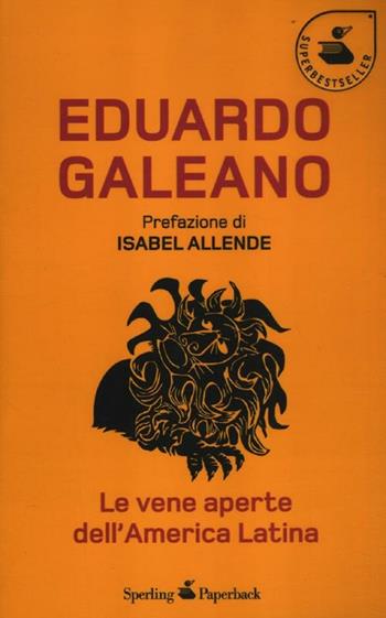Le vene aperte dell'America Latina - Eduardo Galeano - Libro Sperling & Kupfer 2012, Super bestseller | Libraccio.it