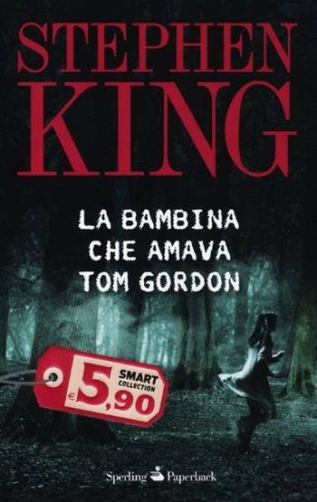 La bambina che amava Tom Gordon - Stephen King - Libro Sperling & Kupfer 2012, Smart Collection | Libraccio.it
