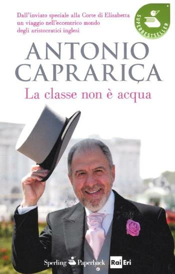 La classe non è acqua - Antonio Caprarica - Libro Sperling & Kupfer 2012, Super bestseller | Libraccio.it