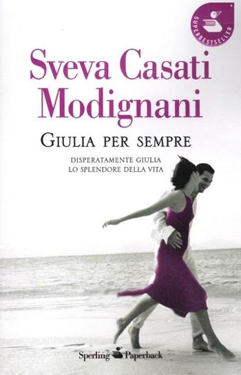 Giulia per sempre: Disperatamente Giulia-Lo splendore della vita - Sveva Casati Modignani - Libro Sperling & Kupfer 2012, Super bestseller | Libraccio.it